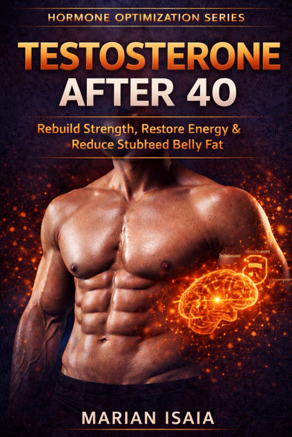 Testosterone After 40: Rebuild Strength, Restore Energy & Reduce Stubborn Belly Fat (Hormone Optimization)