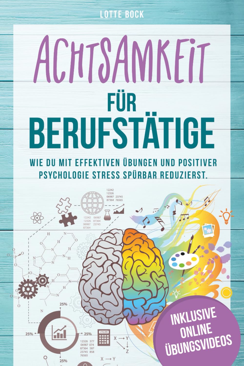 Achtsamkeit für Berufstätige Wie du mit effektiven Übungen und positiver Psychologie Stress spürbar reduzierst. Mit Achtsamkeit zu mehr Gelassenheit, Resilienz und Lebensfreude.