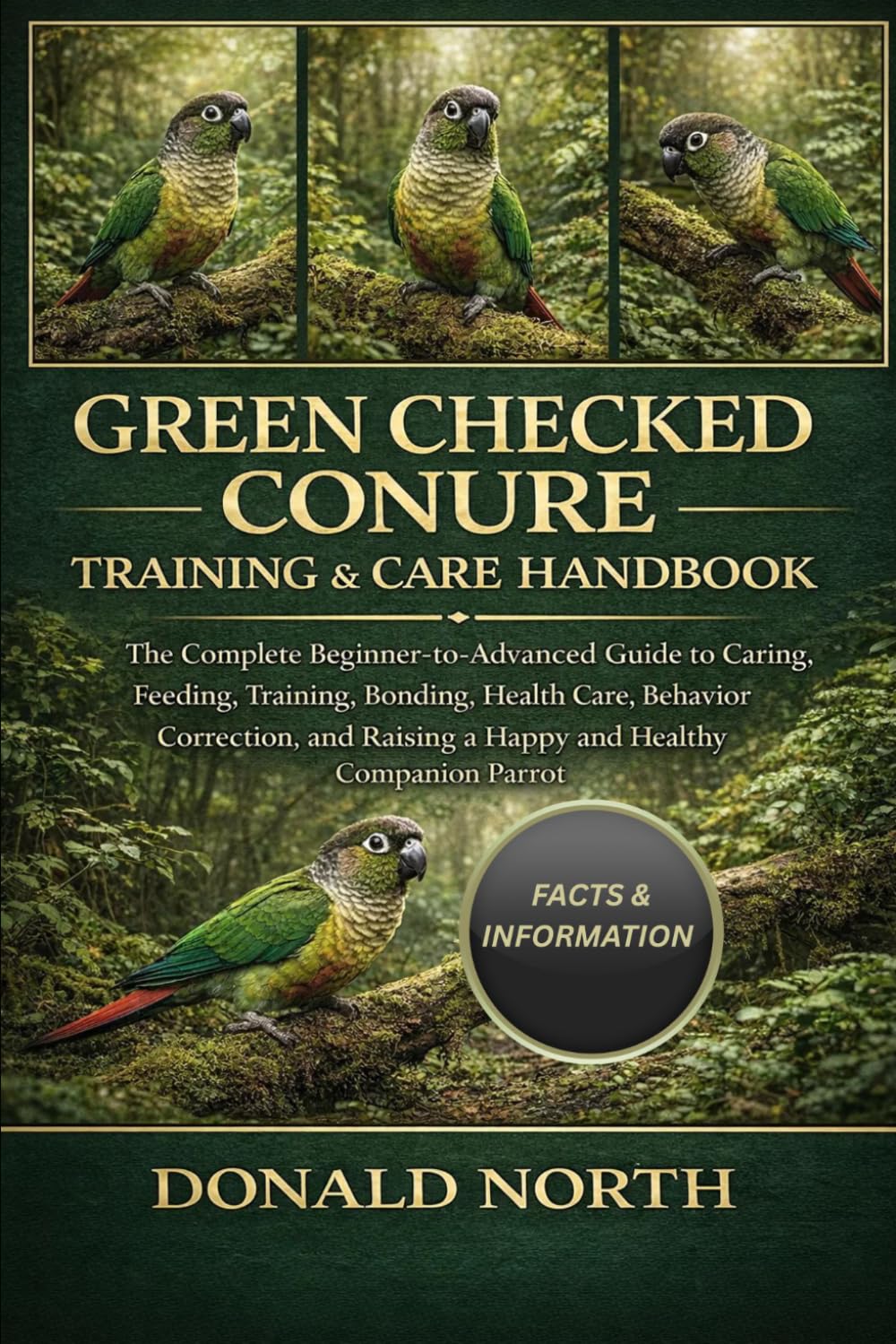GREEN CHECKED CONURE TRAINING & CARE HANDBOOK: The Complete Beginner-to-Advanced Guide to Caring, Feeding, Training, Bonding, Health Care, Behavior ... Raising a Happy and Healthy Companion Parrot.