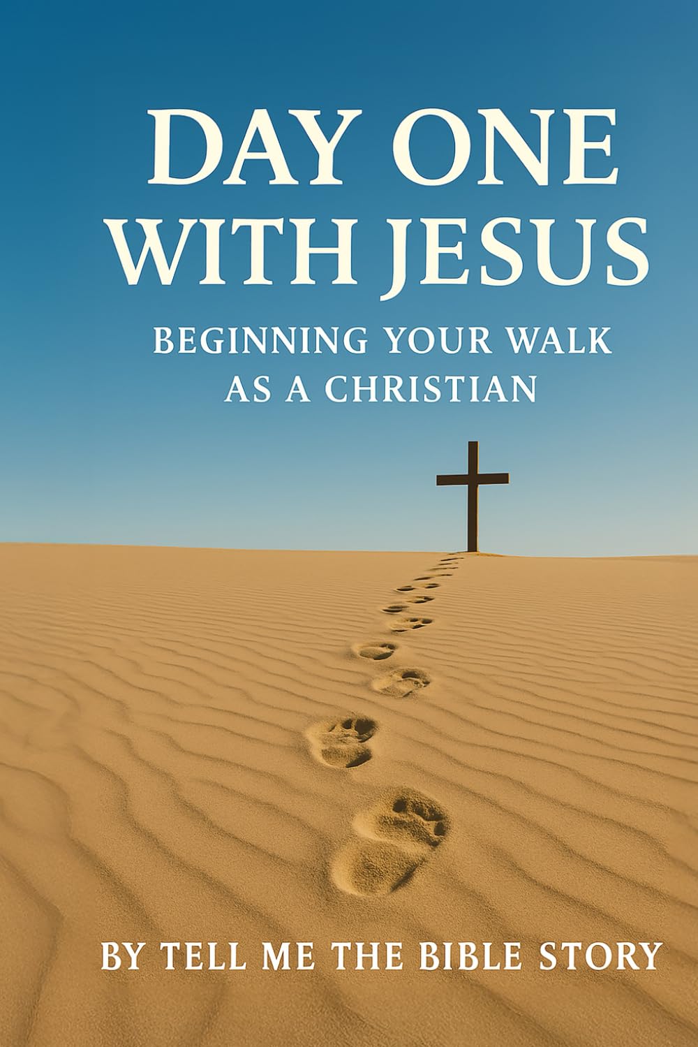 Day One with Jesus: Beginning Your Walk as a Christian (The Walk Begins: Simple Guides for Beginning Your Faith)