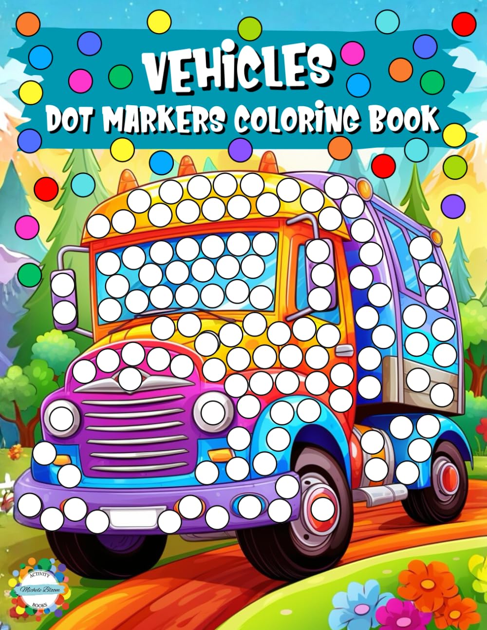 VEHICLES DOT MARKERS COLORING BOOK: Simple and Fun Transportation Activities for Preschoolers Ages 2–5