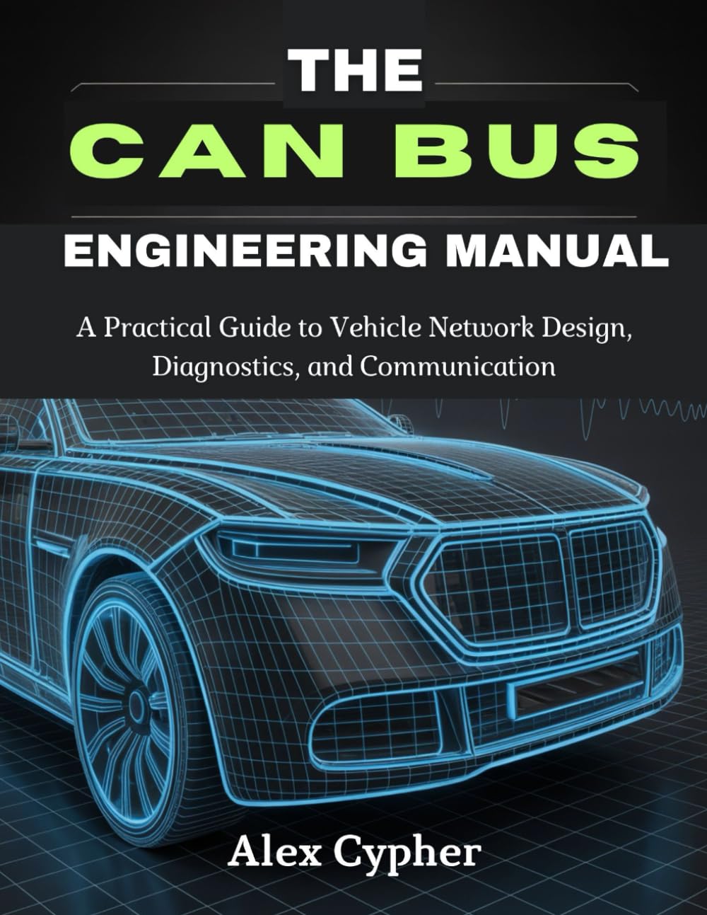 THE CAN BUS ENGINEERING MANUAL: A Practical Guide to Vehicle Network Design, Diagnostics, and Communication