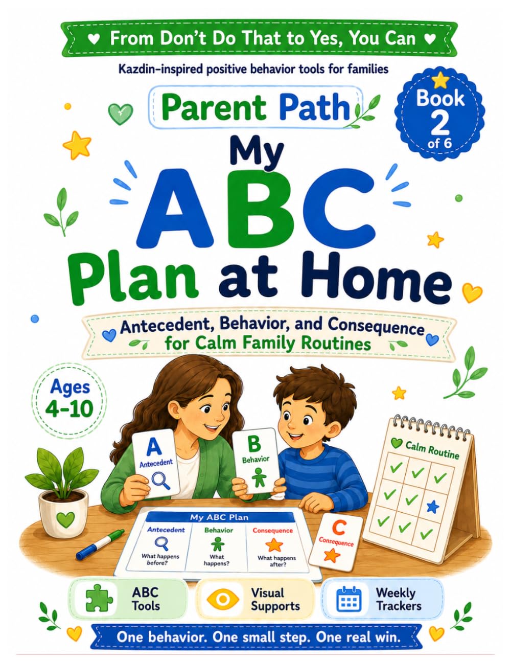 ACC Workbook for Parents (book 2): Small Steps for Positive Behavior, Calm Teaching, and Everyday Family Routines (From Don’t Do That to Yes, You Can: ... Behavior Workbook Collection for Families)