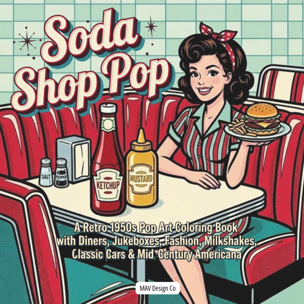 Soda Shop Pop: A Retro 1950s Pop Art Coloring Book with Diners, Jukeboxes, Fashion, Milkshakes, Classic Cars & Mid-Century Americana (Nostalgic Decades Coloring Pop Art Collection)