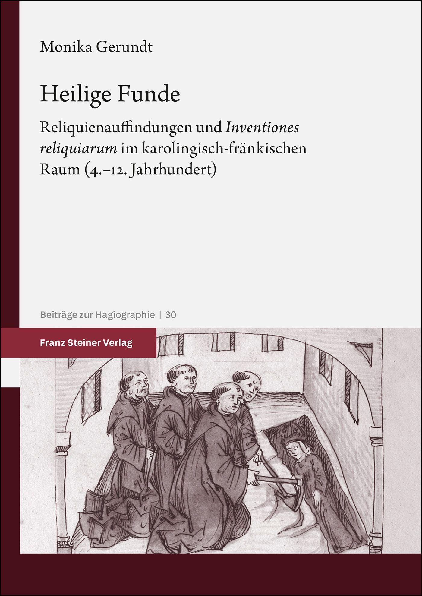 Heilige Funde: Reliquienauffindungen und „Inventiones reliquiarum“ im karolingisch-fränkischen Raum (4.–12. Jahrhundert) (Beiträge zur Hagiographie)