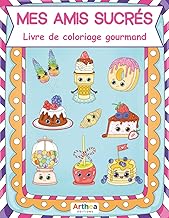Mes amis sucrés – Livre de coloriage gourmand: 30 illustrations originales et kawaï de desserts et douceurs mignons et hauts en couleur !