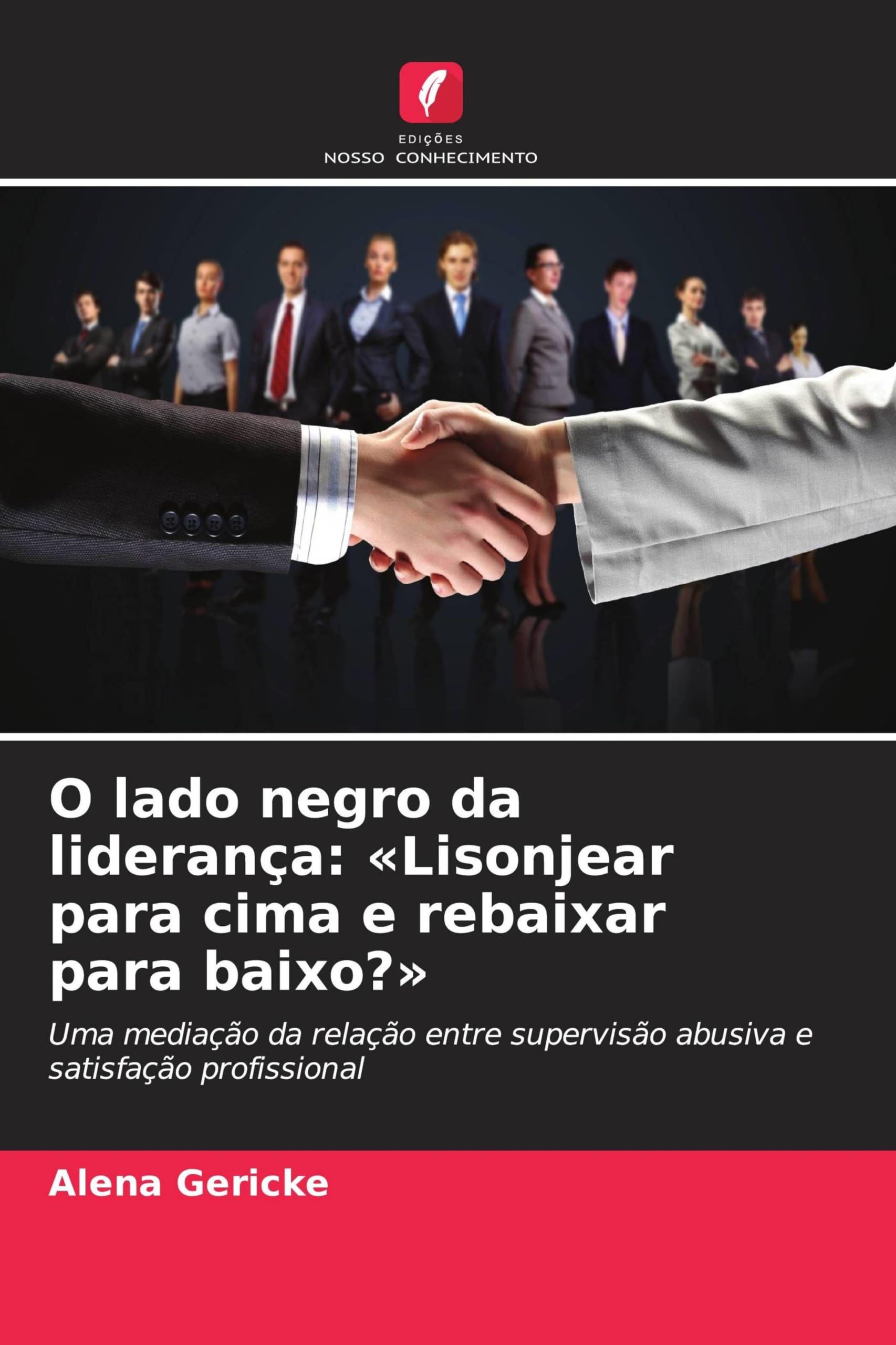 O lado negro da liderança: 'Lisonjear para cima e rebaixar para baixo?': Uma mediação da relação entre supervisão abusiva e satisfação profissional