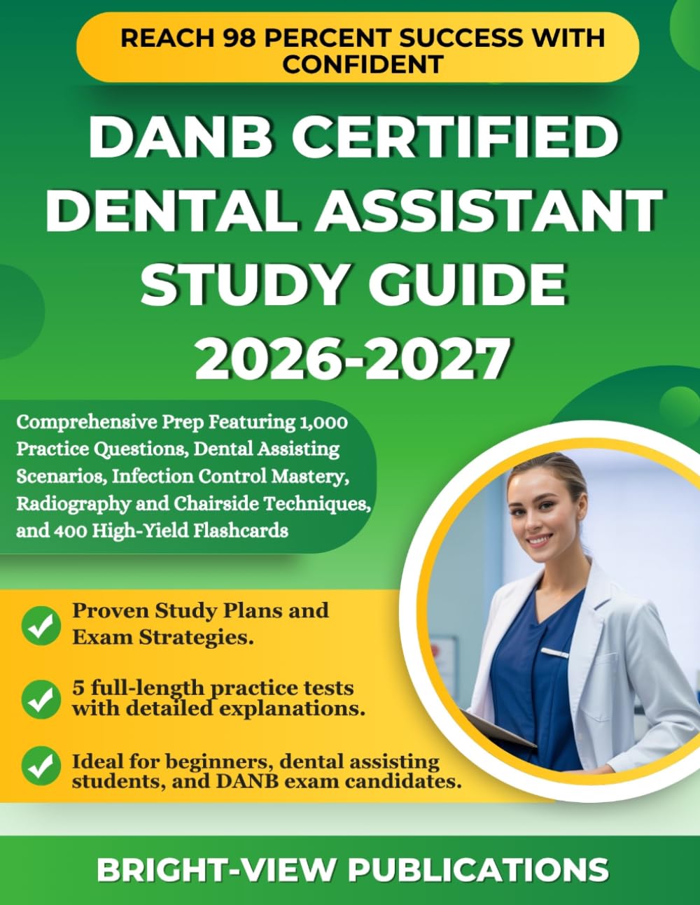 DANB CERTIFIED DENTAL ASSISTANT STUDY GUIDE 2026-2027: Comprehensive Prep Featuring 1,000 Practice Questions, Dental Assisting Scenarios, Infection ... Techniques, and 400 High-Yield Flashcards