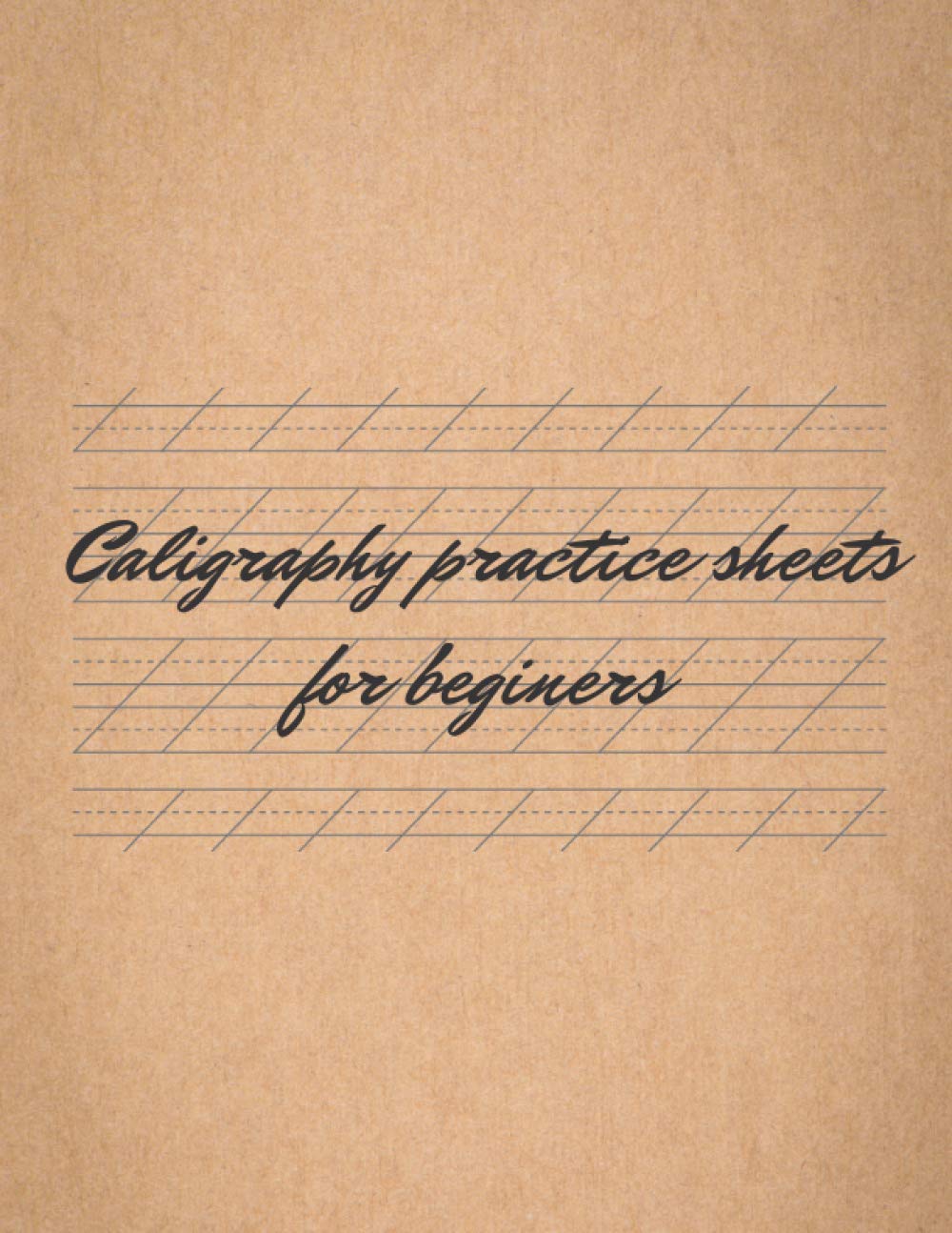 Caligraphy Practice Sheets for Beginers: Modern Calligraphy Slant Angle Lined Guide , Workbook for Beginners