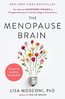 The Menopause Brain New Science Empowers Women to Navigate the Pivotal Transition with Knowledge and Confidence