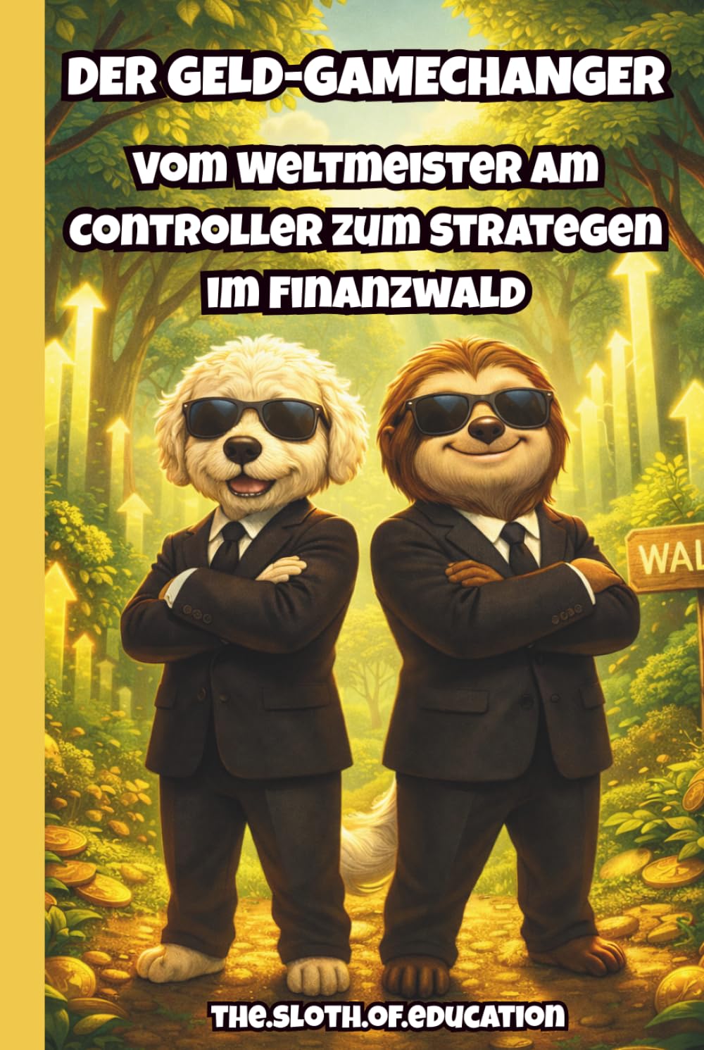 Der Geld-Gamechanger: Finanzielle Bildung für Kinder. Aktien & Börse spielerisch lernen. Das Investment-Buch für kleine Gamer & E-Sportler – Vermögen ... (Sloth & Buddy – Mission Money“)
