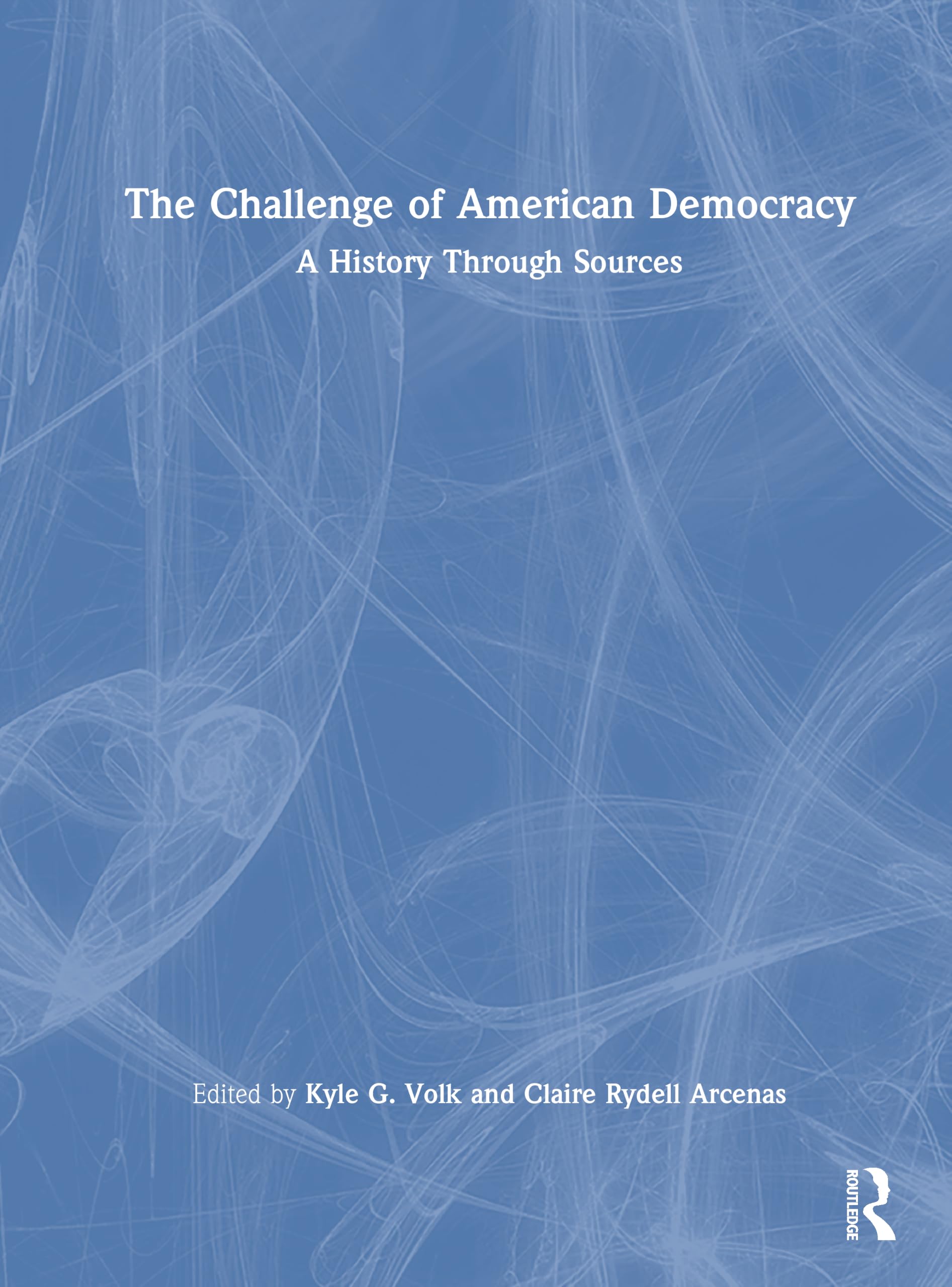 The Challenge of American Democracy: A History Through Sources