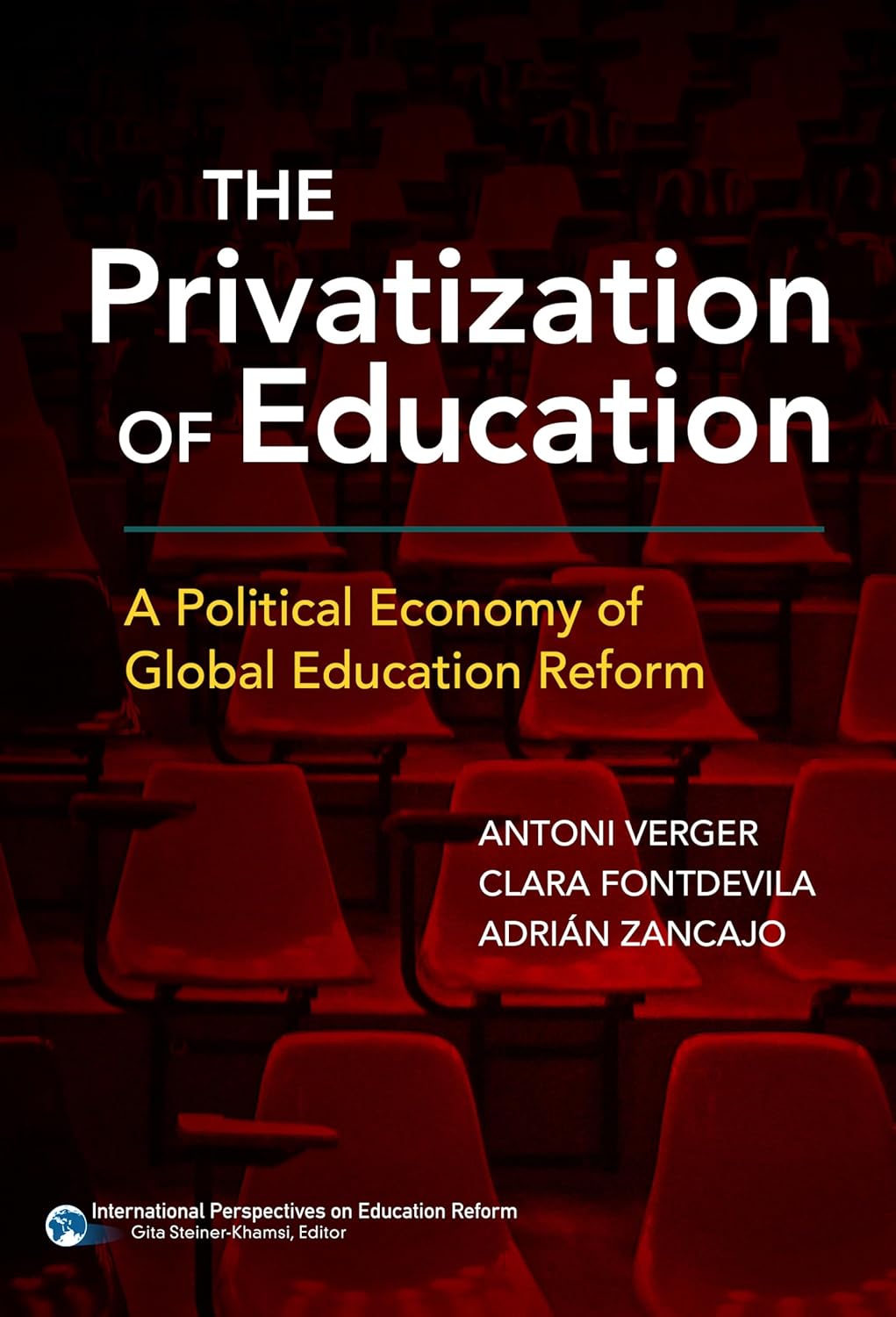The Privatization of Education: A Political Economy of Global Education Reform (International Perspectives on Educational Reform Series)      Paperback – June 24, 2016