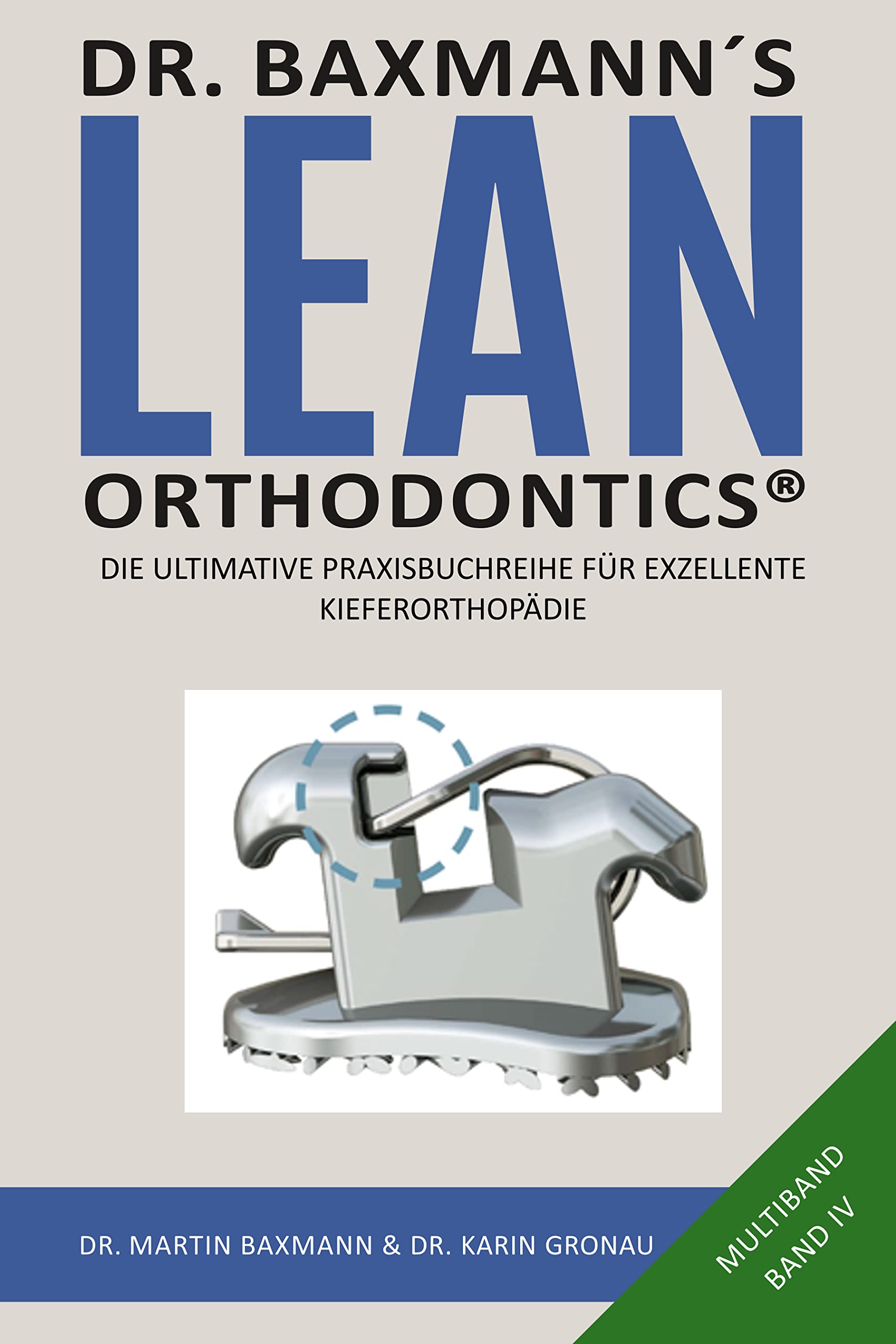 Dr. Baxmann´s Lean Orthodontics® - Die ultimative Praxisbuchreihe für exzellente Kieferorthopädie: Multiband Band IV