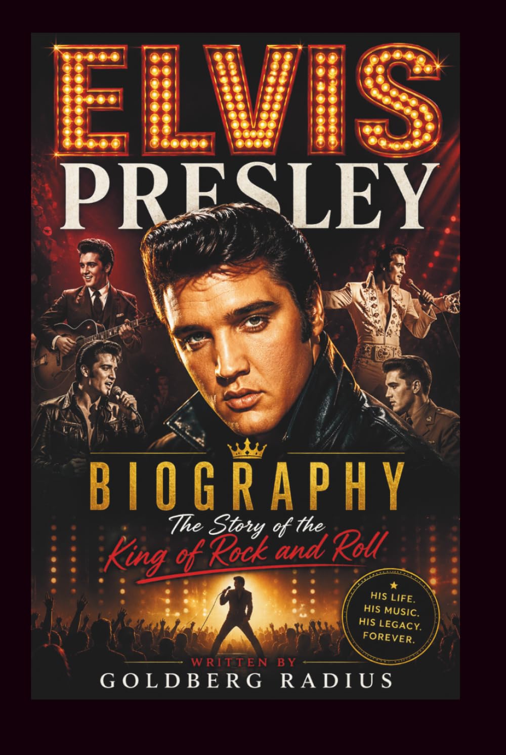 ELVIS PRESLEY BIOGRAPHY: THE STORY OF THE KING OF ROCK AND ROLL