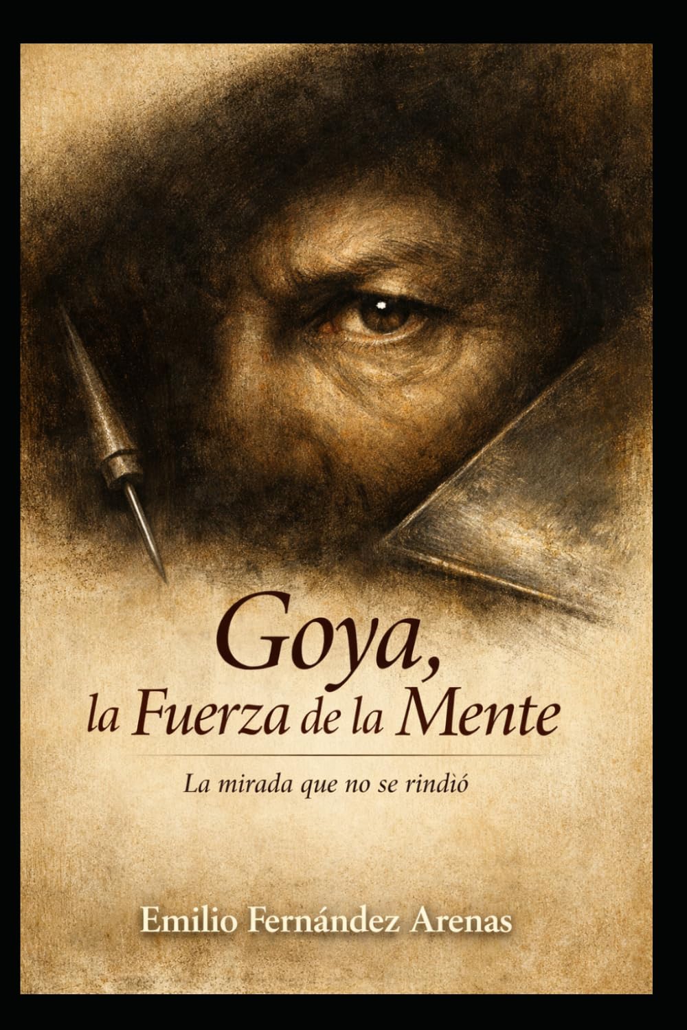Goya, la Fuerza de la Mente.: La mirada que no se rindió.