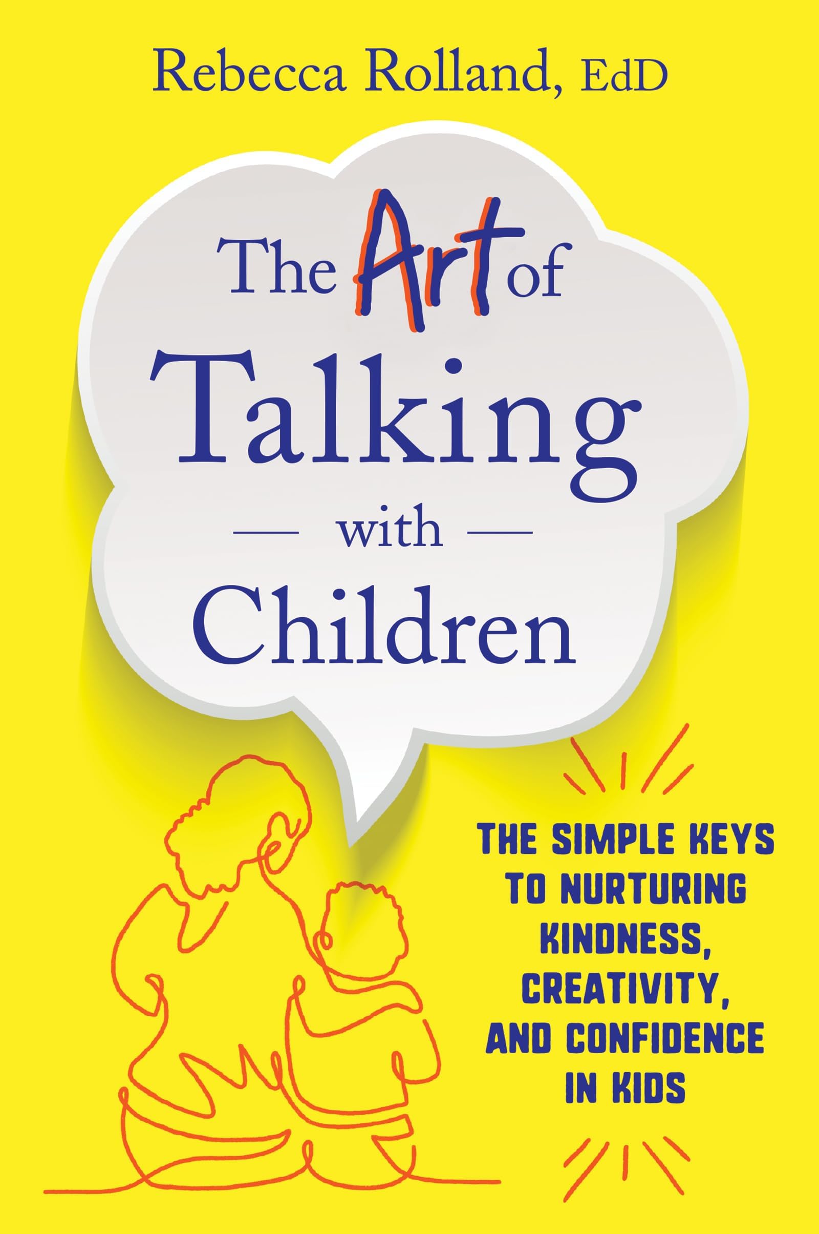 The Art of Talking with Children : The Simple Keys to Nurturing Kindness, Creativity, and Confidence in Kids Paperback – International Edition, 19 April 2022