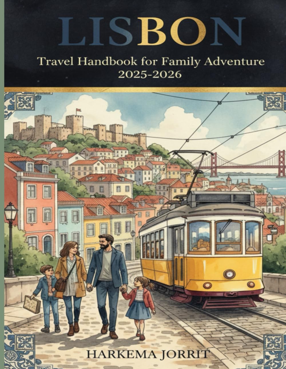Lisbon Travel Handbook for Family Adventure 2025-2026