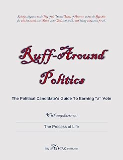 Ruff-Around Politics: The Political Candidate's Guide to Earning "a" Vote