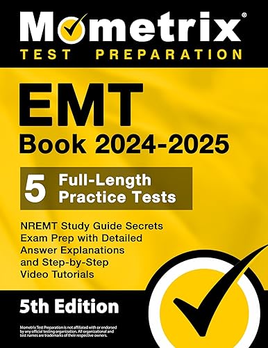 EMT Book 2024-2025 - 5 Full-Length Practice Tests, NREMT Study Guide Secrets Exam Prep with Detailed Answer Explanations and Step-by-Step Video Tutorials: [5th Edition]