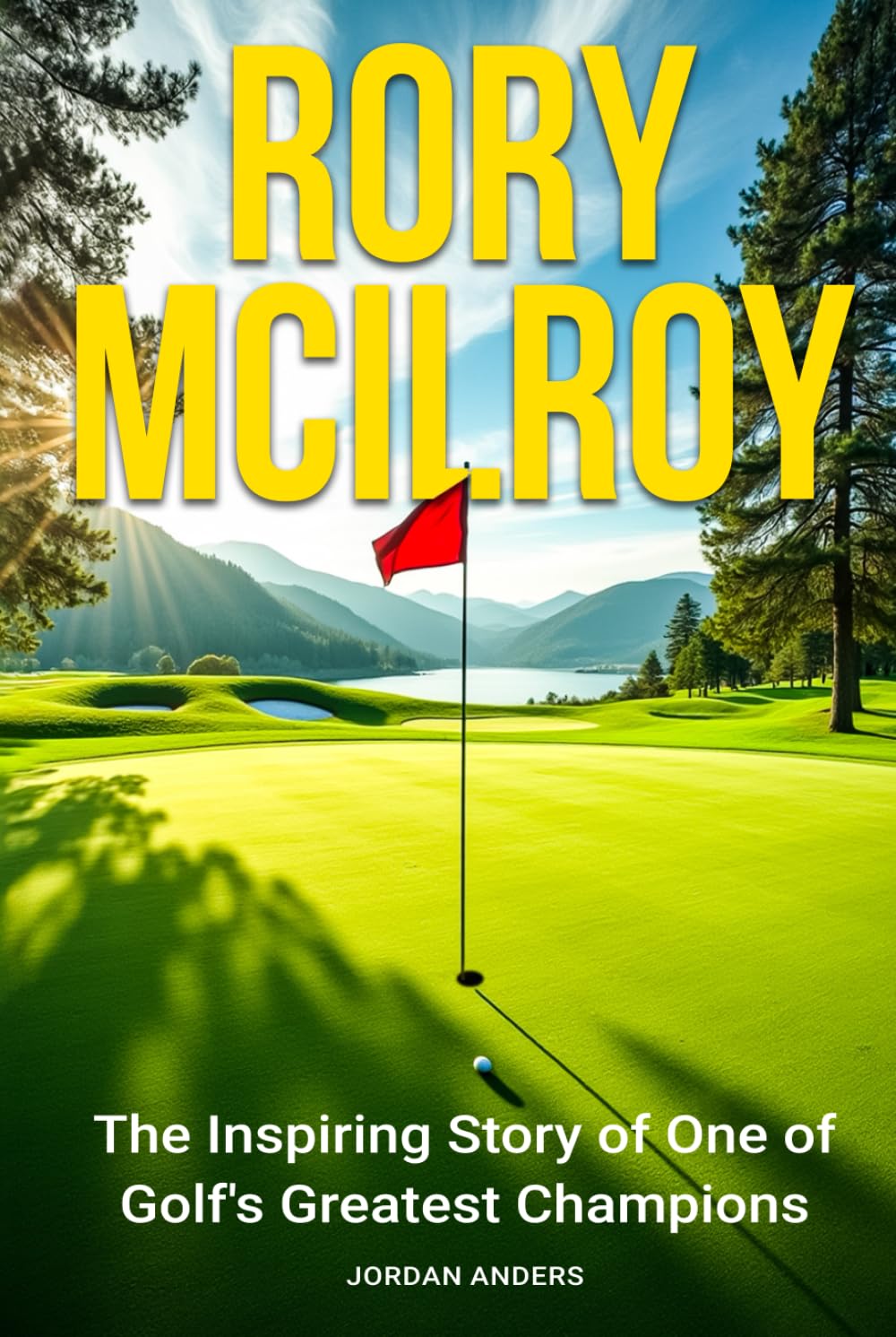 Rory McIlroy: The Inspiring Story of One of Golf's Greatest Champions