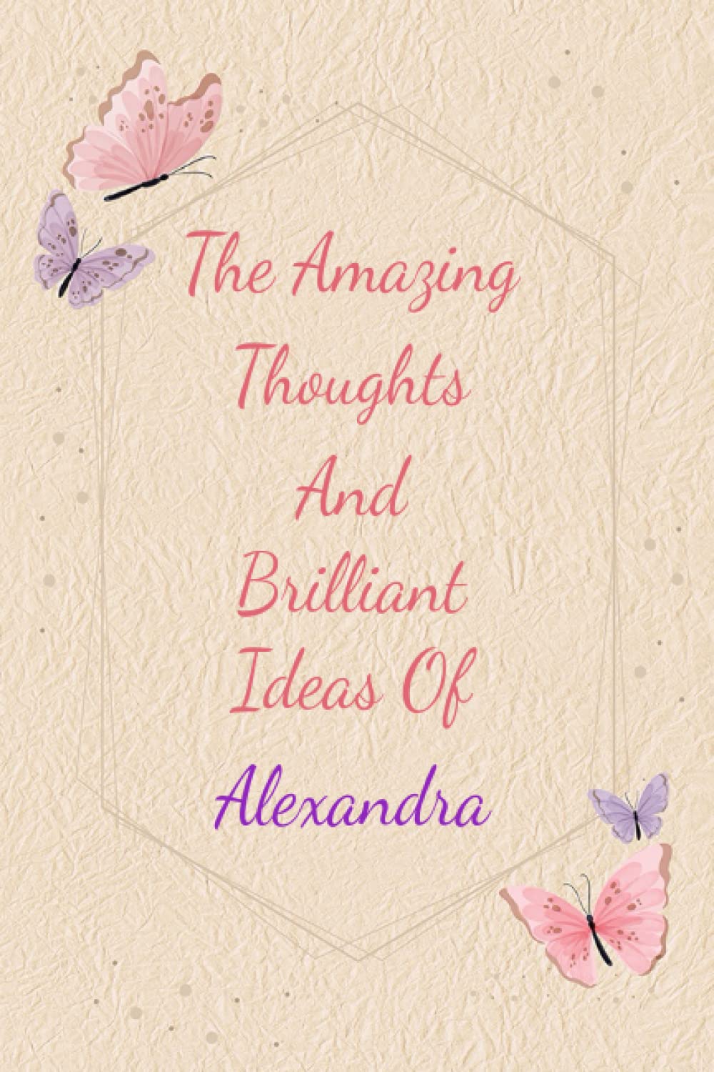 Alexandra: Personalized Journal writing Ideas Thought - Notebook for Girls Women with Butterflies and Motivational Quote: Custom Name Journal Blank ... Pages, Happ Birth Day Gift for Girls Women