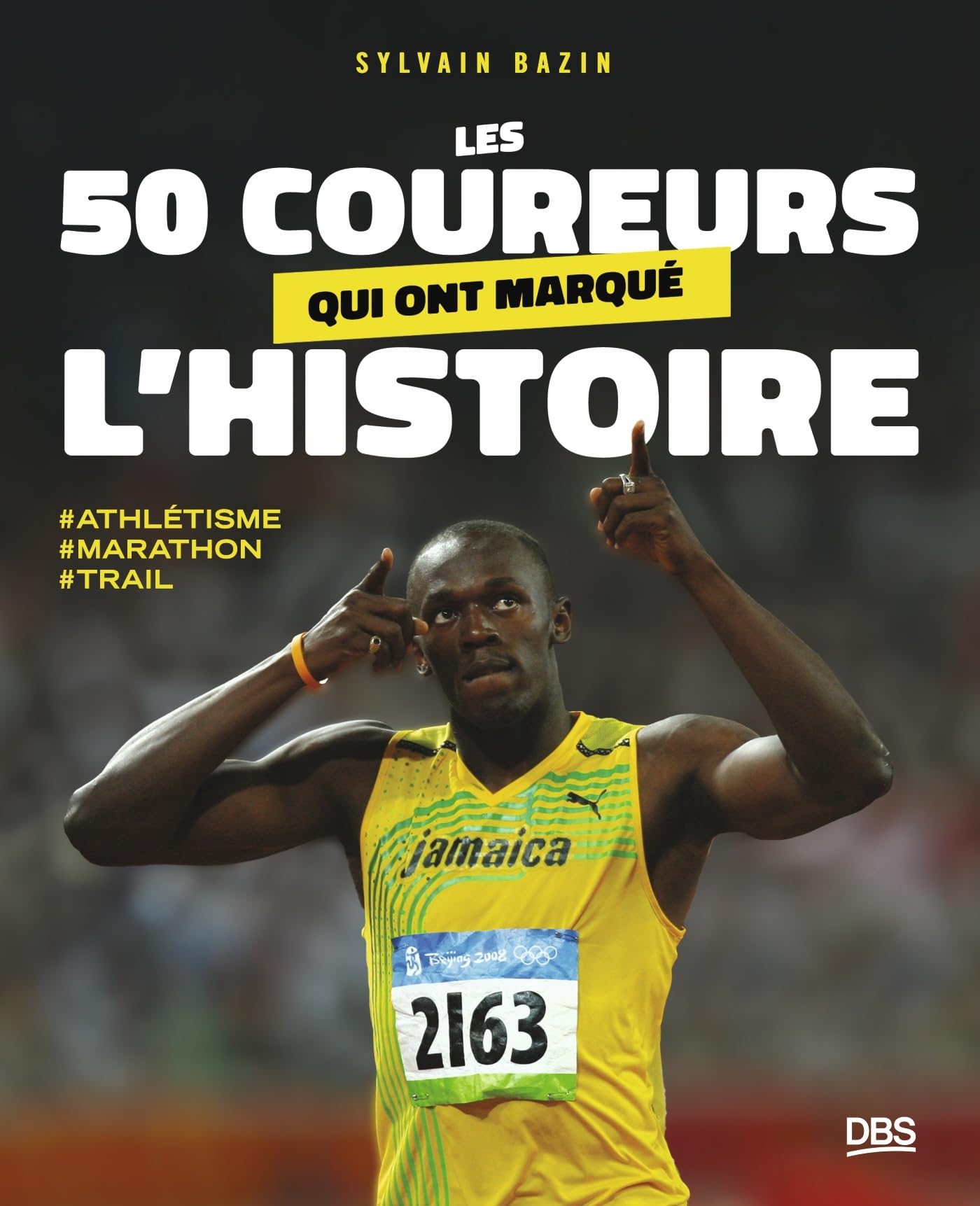 Les 50 coureurs qui ont marqué l'histoire: Trail - marathon - Athlétisme