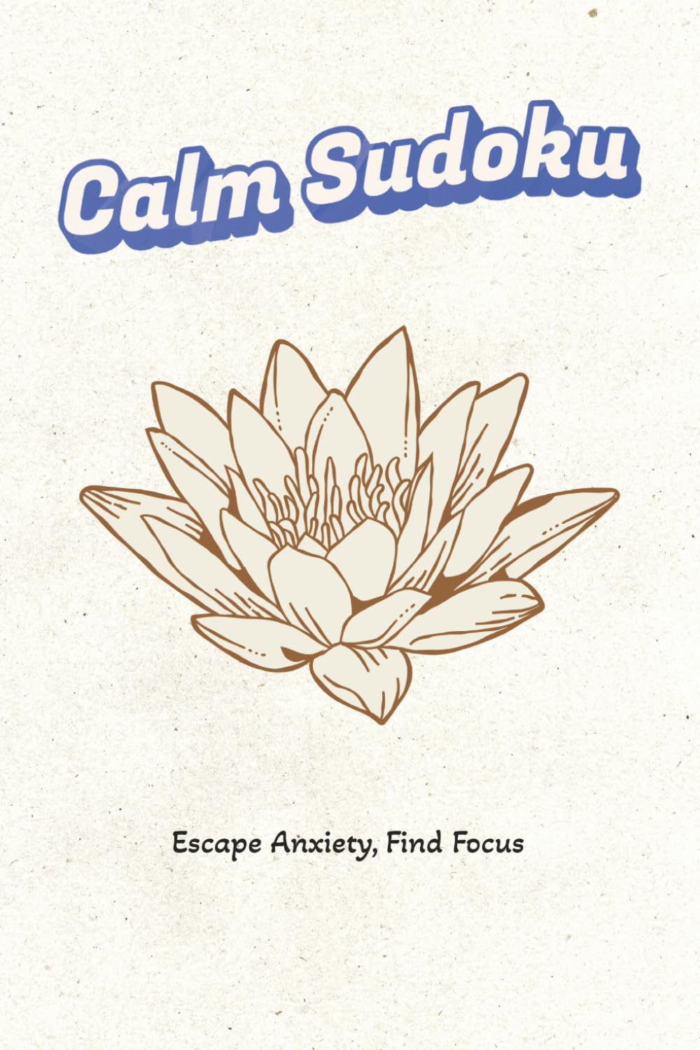 Calm Sudoku: Escape Anxiety, Find Focus: 55 Mindful Puzzles and Quotes for Stress Relief and Mental Clarity