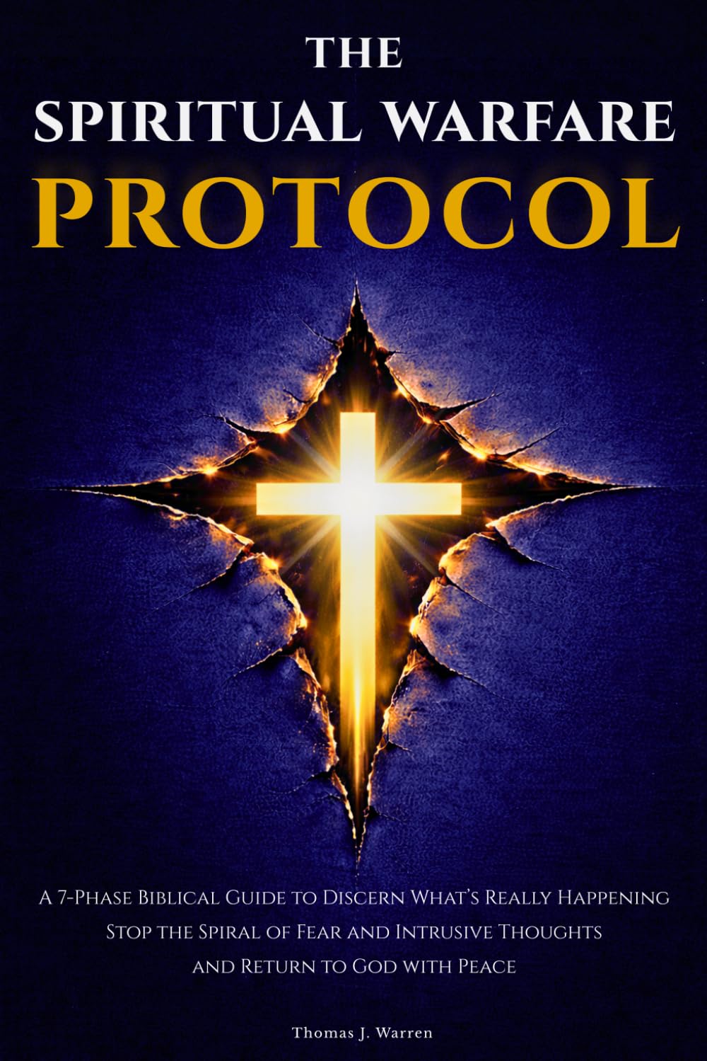 The Spiritual Warfare Protocol: A 7-Phase Biblical Guide to Discern What’s Really Happening, Stop the Spiral of Fear and Intrusive Thoughts, and Return to God with Peace