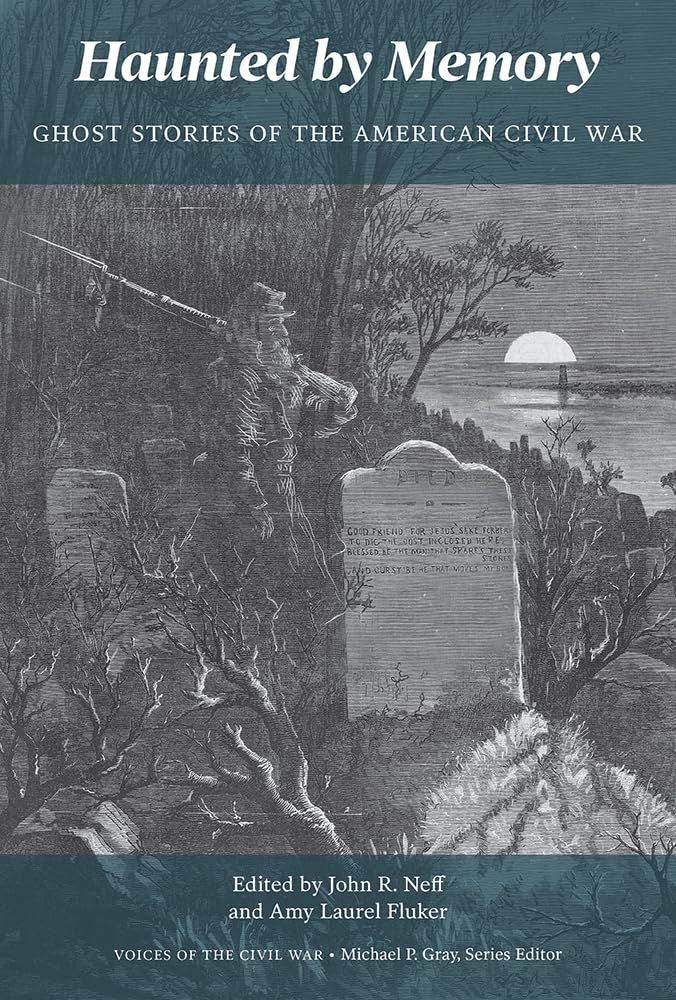 Haunted by Memory: Ghost Stories of the American Civil War (Voices of the Civil War)
