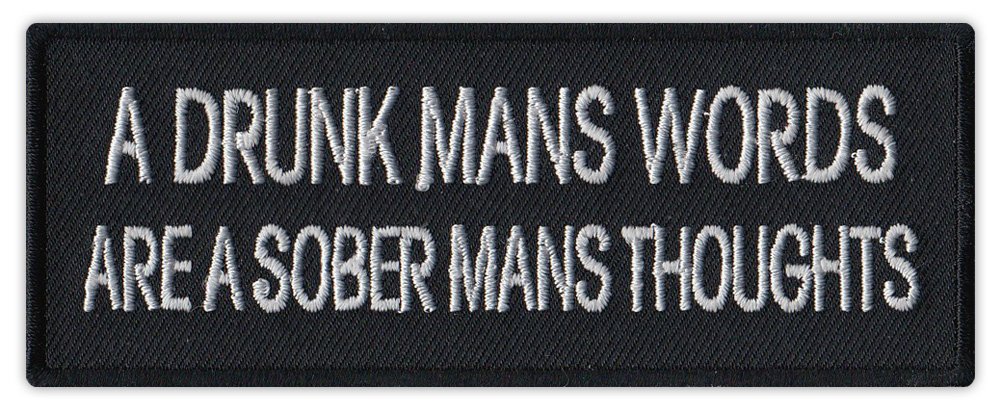 Crazy Sticker Guy Motorcycle Biker Jacket/Vest Embroidered Patch - Drunk Mans Words, Sober Mans Thoughts - Funny
