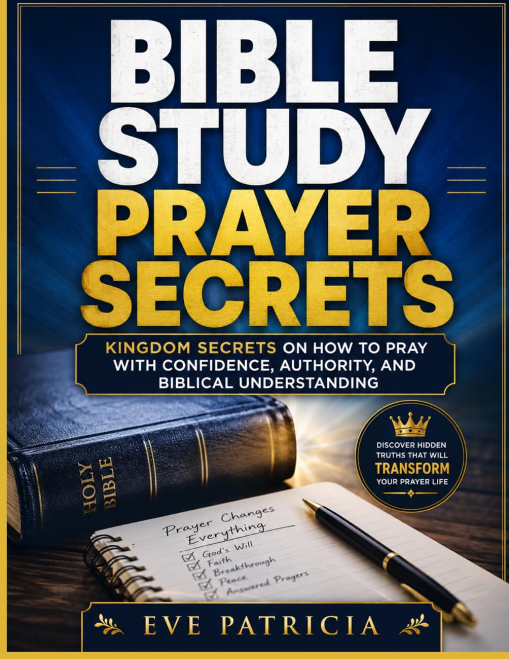 BIBLE STUDY PRAYER SECRETS: Kingdom Secrets on How to Pray with Confidence, Authority, and Biblical Understanding