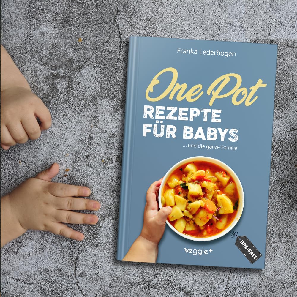One-Pot-Rezepte für Babys: Das große Beikost-Kochbuch mit breifreien One-Pot-Gerichten für die ganze Familie (Beikost für Babys) (German Edition)