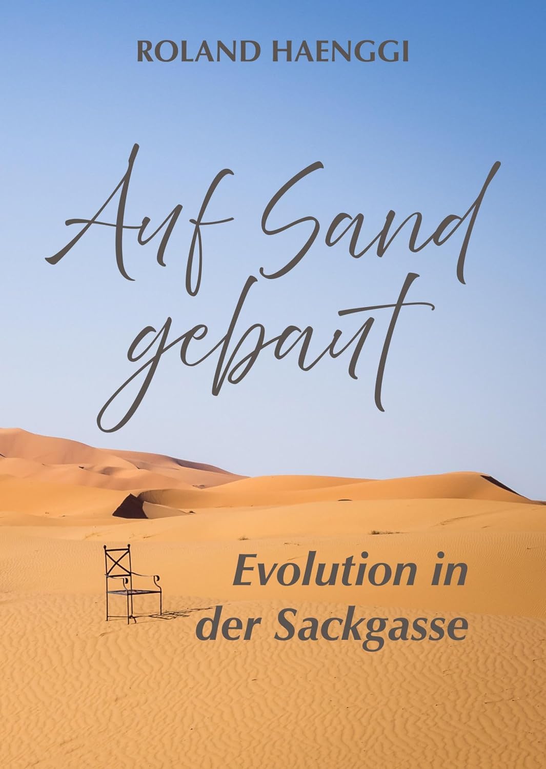 Auf Sand gebaut - Evolution in der Sackgasse: Eine Mischung aus subjektiven Erfahrungen und weitreichenden gesellschaftlichen Thesen, entstanden aus einer ... und Spiritualität. (German Edition)