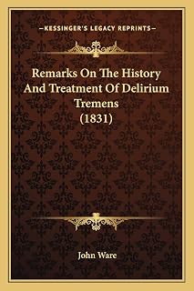 Remarks On The History And Treatment Of Delirium Tremens (1831)