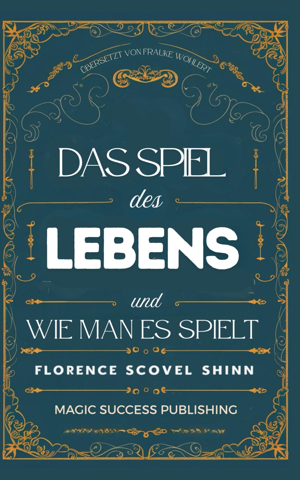 Das Spiel des Lebens und wie man es spielt: Neue Übersetzung der Weisheiten von Florence Scovel Shinn