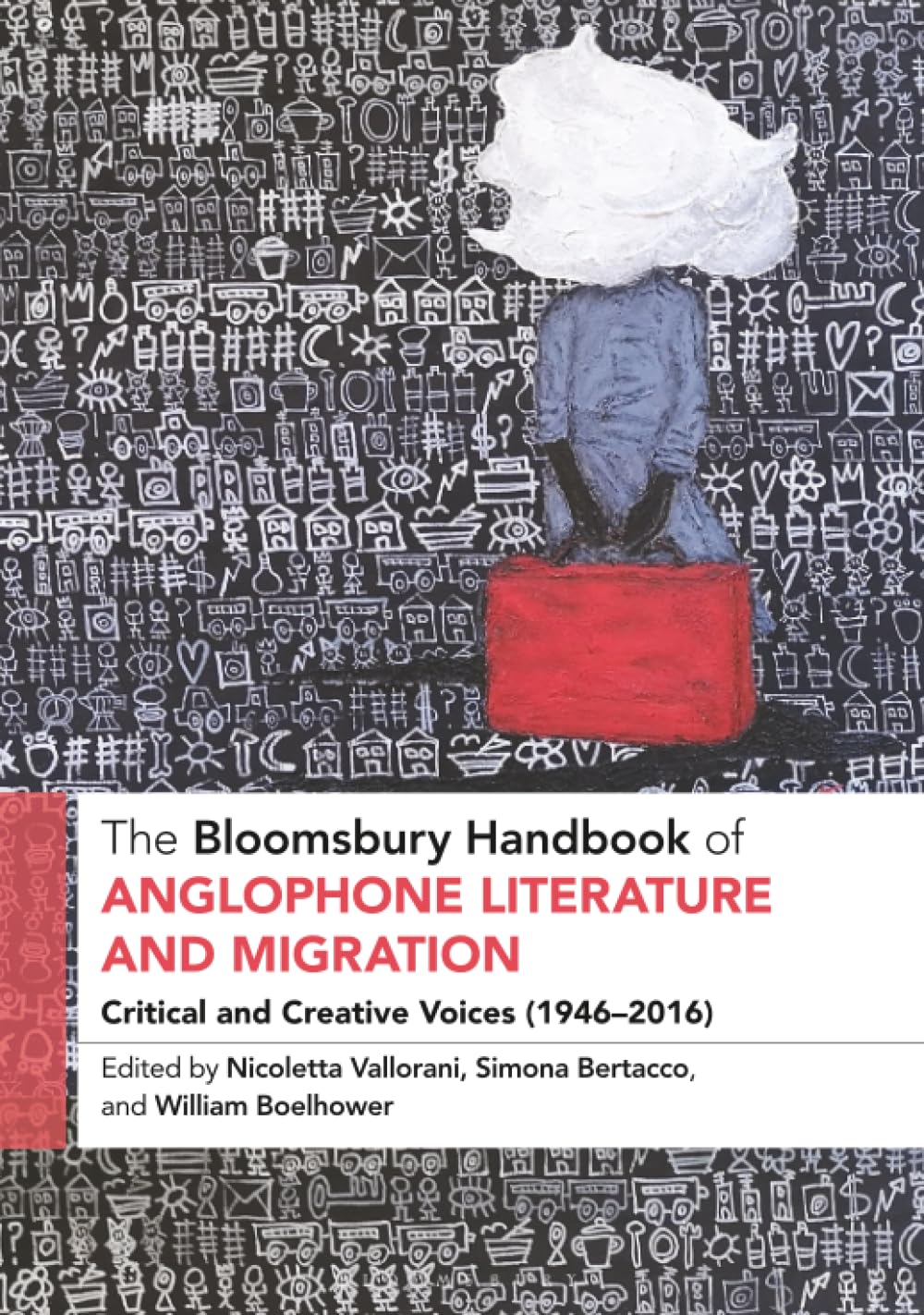 Bloomsbury Handbook of Anglophone Literature and Migration, The: Critical and Creative Voices (1946-2016)