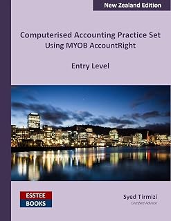 Computerised Accounting Practice Set Using MYOB AccountRight - Entry Level: New Zealand Edition