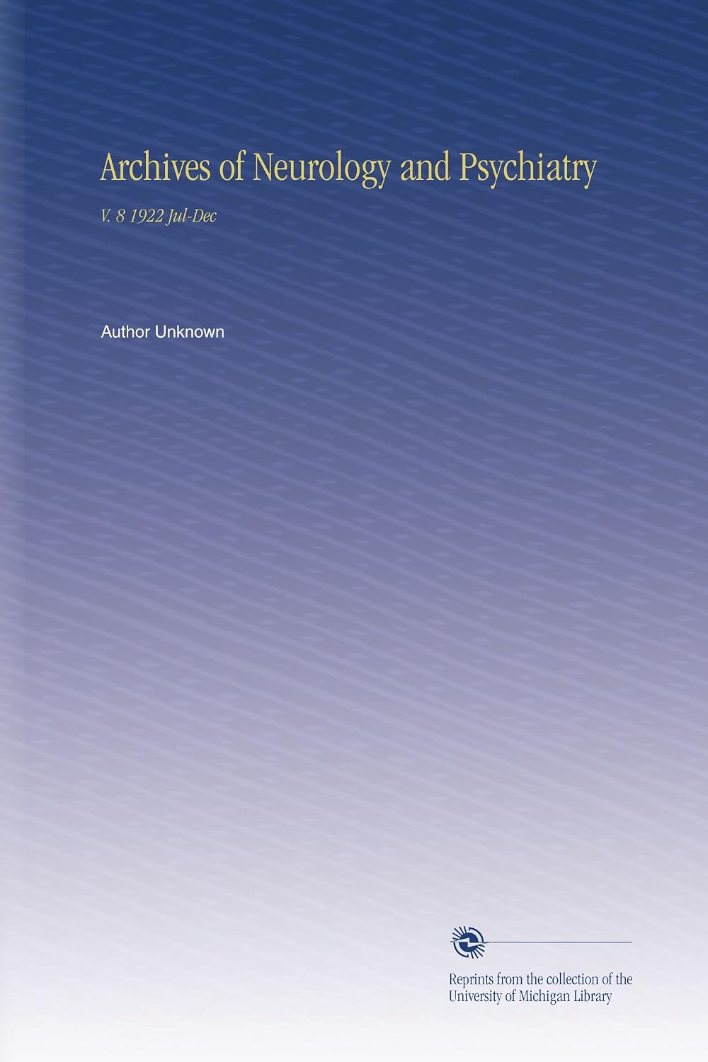 Archives of Neurology and Psychiatry: V. 8 1922 Jul-Dec: Unknown ...