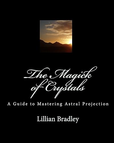 The Magick of Crystals: A Guide to Mastering Astral Projections