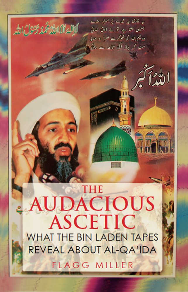 The Audacious Ascetic: What Osama Bin Laden's Sound Archive Reveals About al-Qa'ida Paperback – 1 Sept. 2015