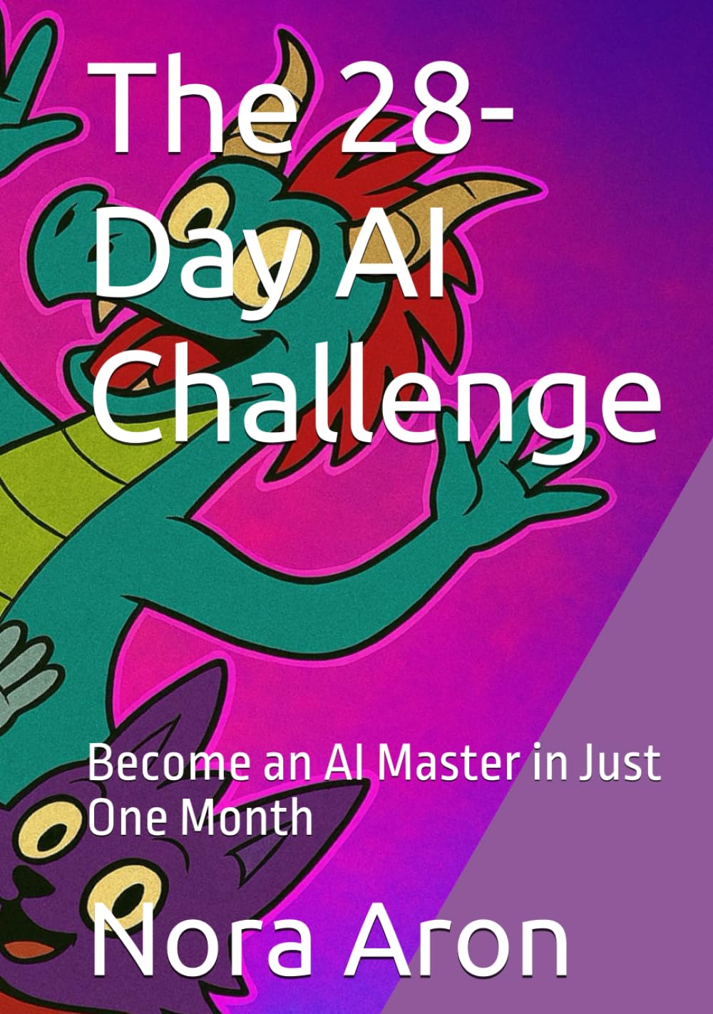 The 28-Day AI Challenge: Become an AI Master in Just One Month (AI Adventure Group)