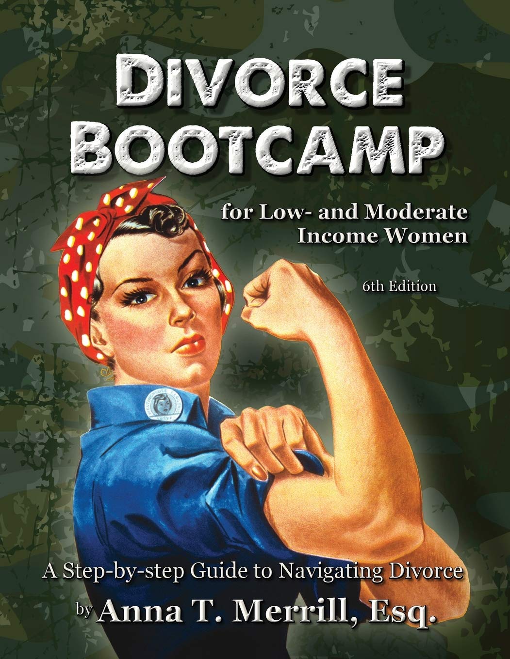 Divorce Bootcamp for Low- and Moderate Income Women (6th Edition): A Step-by-Step Guide to Navigating Divorce (Divorce Bootcamp Legal Self-Help series