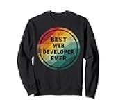 Best Web Developer Ever Funny Web Developer Sweatshirt