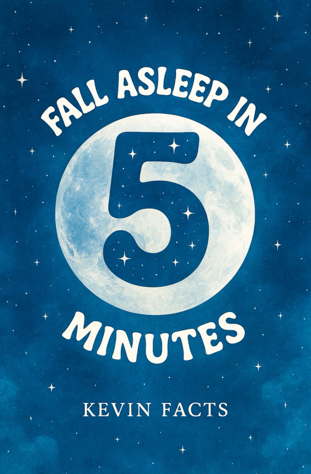 Fall Asleep in 5 Minutes: Workbook for Sleep Problems or Insomnia. It Helps You Feel Relaxed and Have a Peaceful Night without Overthinking, Anxiety or Stress