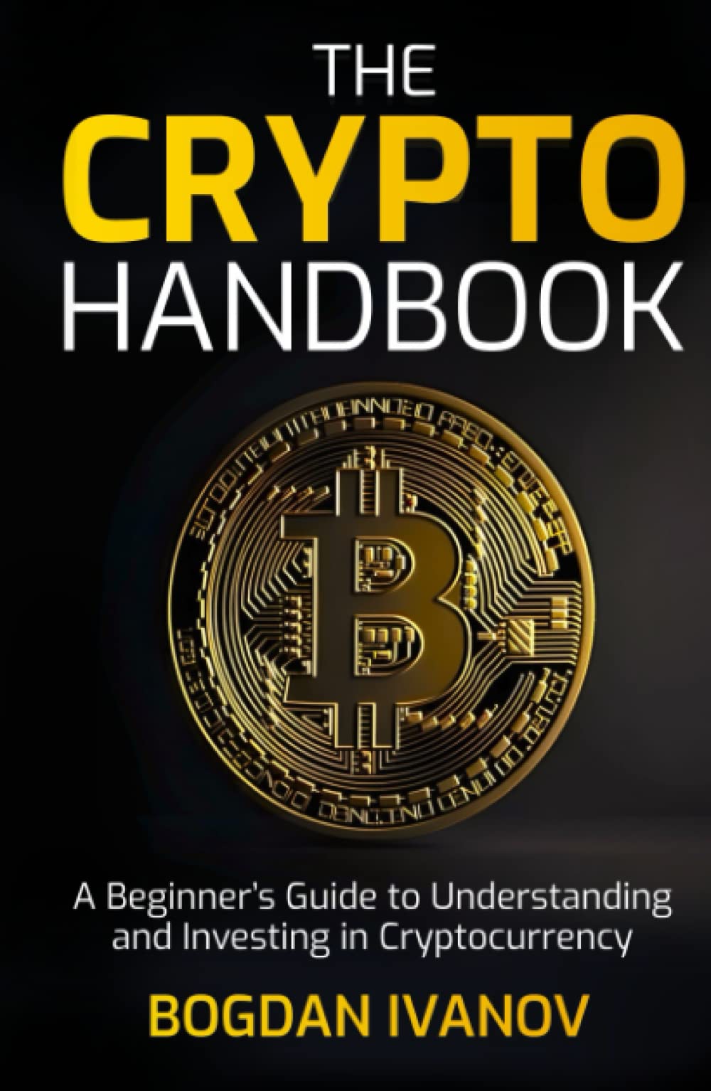 The Crypto Handbook: A Beginner’s Guide to Understanding and Investing in Cryptocurrency