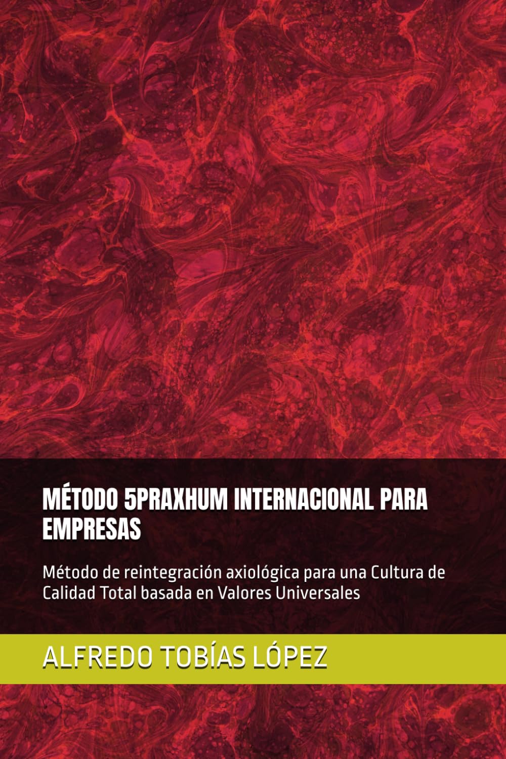 MÉTODO 5PRAXHUM INTERNACIONAL PARA EMPRESAS: Método de reintegración axiológica para una Cultura de Calidad Total basada en Valores Universales