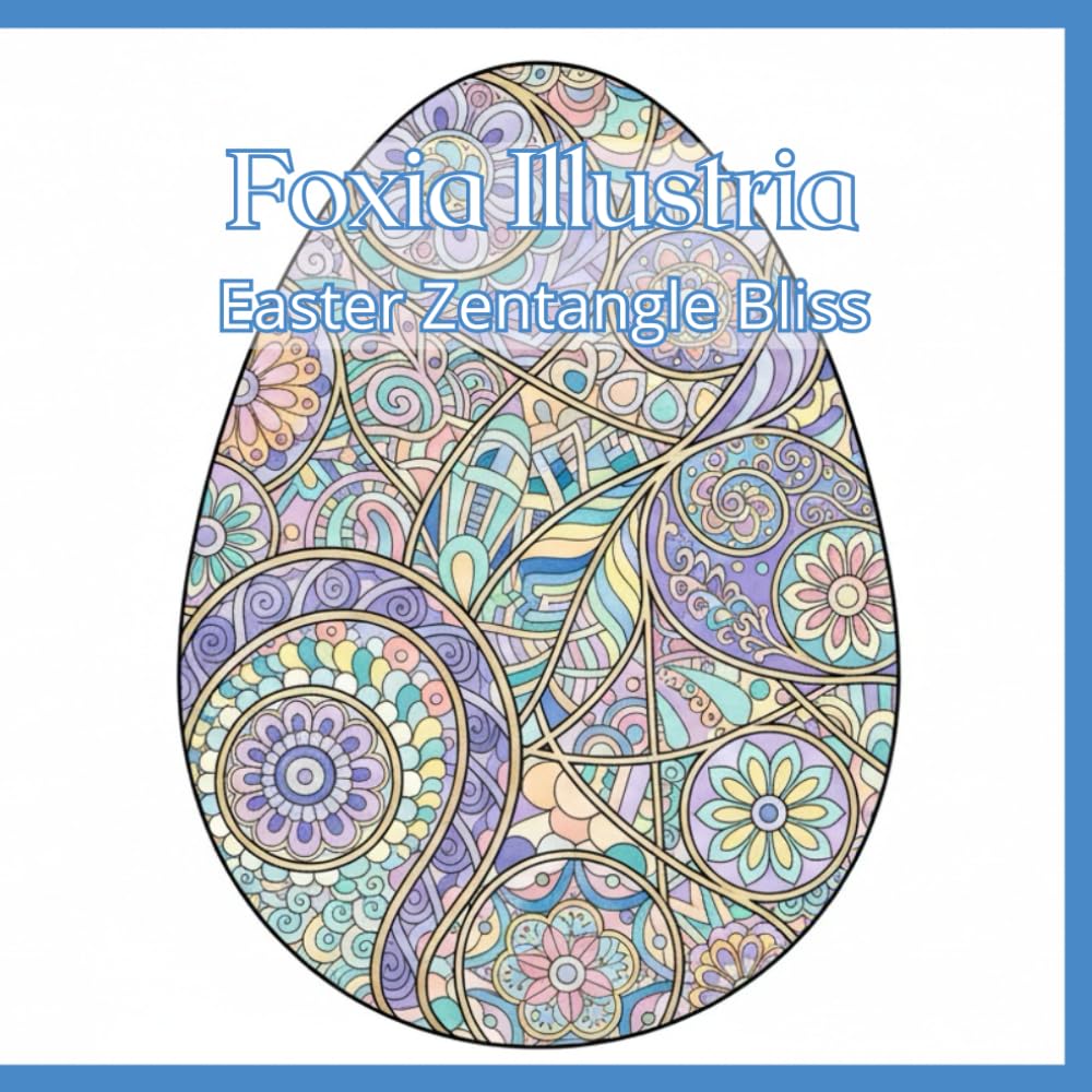 Easter Zentangle Bliss, An Intricate Easter Coloring Book for Adults Stress-Relieving Mandalas, Geometric Eggs, and Floral Spring Designs
