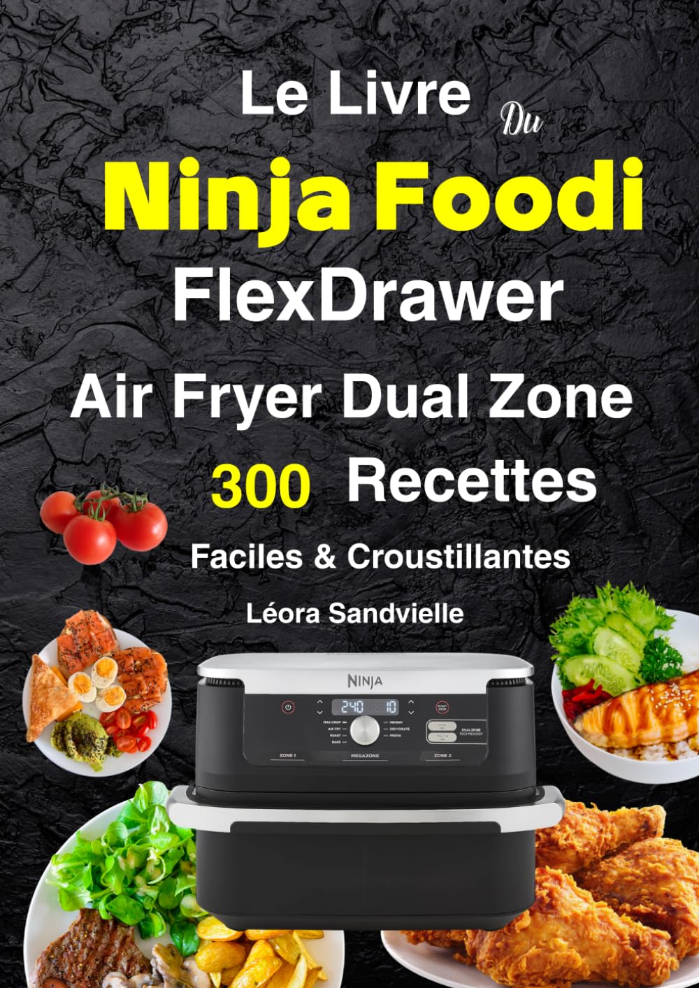 Le Livre Du Ninja Foodi FlexDrawer Air Fryer Dual Zone 300 Recettes Faciles & Croustillantes