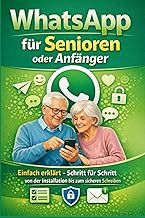 WhatsApp für Senioren oder Anfänger: Einfach erklärt – Schritt für Schritt von der Installation bis zum sicheren Schreiben